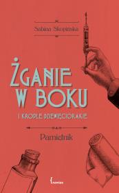 Żganie w boku i krople dziewięciorakie. Autor: Skopińska Sabina. Dadada.pl Okładka książki Żganie w boku i krople dziewięciorakie
