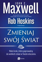Zmieniaj swój świat. Autor: John C. Maxwell, Hoskins Rob. Dadada.pl Okładka książki Zmieniaj swój świat