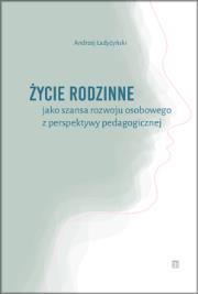 Okładka książki Życie rodzinne jako szansa rozwoju osobowego z perpektywy pedagogicznej