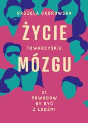 Okładka książki Życie towarzyskie mózgu 21 powodów by być z ludźmi