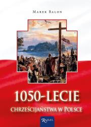 1050 - lecie chrześcijaństwa w Polsce. Autor: Balon  Marek. Dadada.pl Okładka książki 1050 - lecie chrześcijaństwa w Polsce