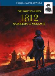 1812. Napoleon w Moskwie. Autor: Austin Paul Britten. Dadada.pl Okładka książki 1812. Napoleon w Moskwie
