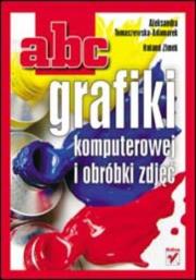 ABC grafiki komputerowej i obróbki zdjęć. Autor: Tomaszewska-Adamarek Aleksandra, Zimek Roland. Dadada.pl Okładka książki ABC grafiki komputerowej i obróbki zdjęć