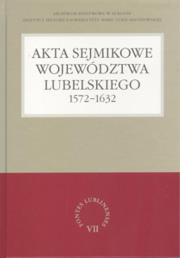 Okładka książki Akta sejmikowe województwa lubelskiego 1572-1632