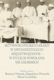 Okładka książki Aktywności polskich lekarzy w dwudziestoleciu międzywojennym - w stulecie powołania izb lekarskich