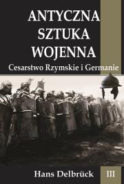 Antyczna sztuka wojenna T.3 Cesarstwo Rzymskie. Autor: Delbruck Hans. Dadada.pl Okładka książki Antyczna sztuka wojenna T.3 Cesarstwo Rzymskie