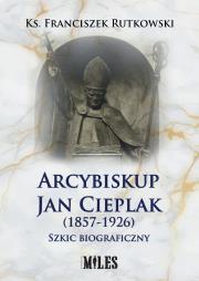Okładka książki Arcybiskup Jan Cieplak (1857-1926). Szkic biograficzny