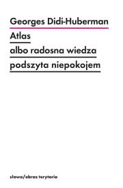 Atlas albo radosna wiedza podszyta niepokojem. Autor: Didi-Huberman Georges. Dadada.pl Okładka książki Atlas albo radosna wiedza podszyta niepokojem