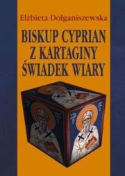 Biskup Cyprian z Kartaginy. Świadek wiary. Autor: Elżbieta Dołganiszewska. Dadada.pl Okładka książki Biskup Cyprian z Kartaginy. Świadek wiary