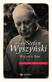 Bł. Kardynał Stefan Wyszyński. Więzień w Panu. Autor: kard. Zenon Grocholewski. Dadada.pl Okładka książki Bł. Kardynał Stefan Wyszyński. Więzień w Panu