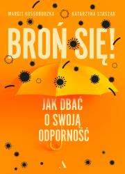 Broń się! Jak dbać o swoją odporność. Autor: Kossobudzka Margit, Staszak Katarzyna. Dadada.pl Okładka książki Broń się! Jak dbać o swoją odporność