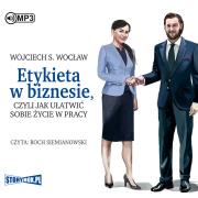 CD MP3 Etykieta w biznesie, czyli jak ułatwić sobie życie w pracy. Autor: Wojciech S. Wocław (red.). Dadada.pl Okładka książki CD MP3 Etykieta w biznesie, czyli jak ułatwić sobie życie w pracy