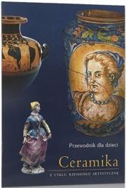 Ceramika. Przewodnik dla dzieci. Autor:   Praca zbiorowa. Dadada.pl Okładka książki Ceramika. Przewodnik dla dzieci