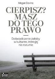 Cierpisz? Masz do tego prawo. Autor: Megan Devine. Dadada.pl Okładka książki Cierpisz? Masz do tego prawo