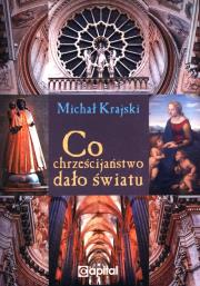 Co chrześcijaństwo dało światu. Autor: Michał Krajski. Dadada.pl Okładka książki Co chrześcijaństwo dało światu