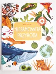 Cuda natury - Niesamowita przyroda. Autor:   Praca zbiorowa. Dadada.pl Okładka książki Cuda natury - Niesamowita przyroda