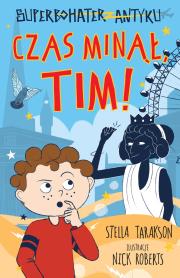 Czas minął, Tim! Superbohater z antyku. Tom 10. Autor: Stella Tarakson. Dadada.pl Okładka książki Czas minął, Tim! Superbohater z antyku. Tom 10