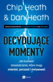 Decydujące momenty. Jak budować doświadczenia, które mogą zmieniać, poruszać i motywować. Autor: Heath Chip Heath Dan. Dadada.pl Okładka książki Decydujące momenty. Jak budować doświadczenia, które mogą zmieniać, poruszać i motywować