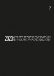 Okładka książki Defining the Architectural Space, 2020 vol. 7. The Truth and Lie of Architecture / Definiowanie przestrzeni architektonicznej - prawda i kłamstwo architektury
