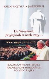 Do Wrocławia przybywałem wiele razy.... Autor: Karol Wojtyła. Dadada.pl Okładka książki Do Wrocławia przybywałem wiele razy...