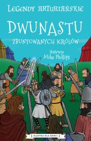 Dwunastu zbuntowanych królów. Legendy arturiańskie. Tom 4. Autor: Anonim. Dadada.pl Okładka książki Dwunastu zbuntowanych królów. Legendy arturiańskie. Tom 4