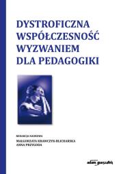 Okładka książki Dystroficzna współczesność wyzwaniem dla pedagogiki