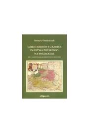Dzieje Kresów i granicy państwa polskiego... Autor: Dominiczak Henryk. Dadada.pl Okładka książki Dzieje Kresów i granicy państwa polskiego..