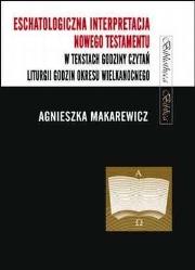Eschatologiczna interpretacja NT w tekstach.... Autor: Makarewicz-Marcinkiewicz Agnieszka. Dadada.pl Okładka książki Eschatologiczna interpretacja NT w tekstach...