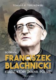 Franciszek Blachnicki (z autografem). Autor: Tomasz P. Terlikowski. Dadada.pl Okładka książki Franciszek Blachnicki (z autografem)