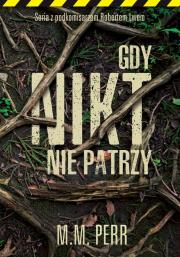 Gdy nikt nie patrzy. Autor: M.M. Perr. Dadada.pl Okładka książki Gdy nikt nie patrzy
