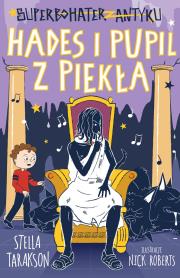 Hades i pupil z piekła. Superbohater z antyku. Tom 9. Autor: Stella Tarakson. Dadada.pl Okładka książki Hades i pupil z piekła. Superbohater z antyku. Tom 9