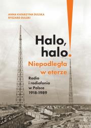 Okładka książki Halo, halo! Niepodległa w eterze: Radio i..