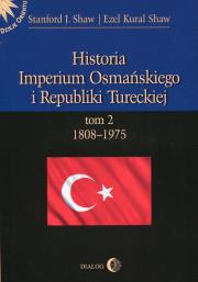 Historia Imperium Osmańskiego i Republiki Tureckiej Tom 2 1808-1975. Autor: Shaw Stanford J., Shaw Ezel Kural. Dadada.pl Okładka książki Historia Imperium Osmańskiego i Republiki Tureckiej Tom 2 1808-1975