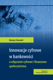 Okładka książki Innowacje cyfrowe w bankowości a włączenie cyfrowe i finansowe społeczeństwa