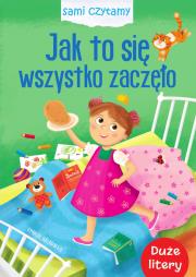 Jak to się wszystko zaczęło. Sami czytamy. Autor: Ilona Brydak (ilustr.). Dadada.pl Okładka książki Jak to się wszystko zaczęło. Sami czytamy