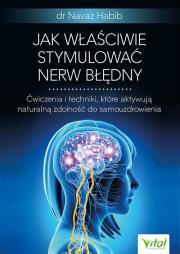 Okładka książki Jak właściwie stymulować nerw błędny. Ćwiczenia i techniki, które aktywują naturalną zdolność do samouzdrowienia