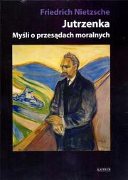 Jutrzenka. Myśli o przesądach moralnych. Autor: Friedrich Nietzsche. Dadada.pl Okładka książki Jutrzenka. Myśli o przesądach moralnych
