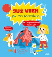 Już wiem jak to możliwe!. Autor: Cécile Jugla, Xenard Carole Jack Guichard. Dadada.pl Okładka książki Już wiem jak to możliwe!