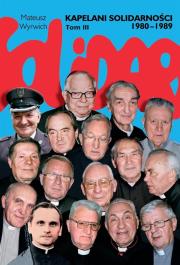 Okładka książki Kapelani Solidarności 1980-1989. Tom 3