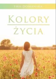 Kolory życia. Autor: Ewa Domańska. Dadada.pl Okładka książki Kolory życia