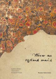 Krew na rękach moich. Autor: Holewiński Wacław. Dadada.pl Okładka książki Krew na rękach moich