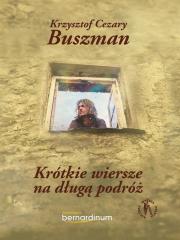 Krótkie wiersze na długą podróż - Krzysztof Cezary Buszman. Autor: Krzysztof Cezary Buszman. Dadada.pl Okładka książki Krótkie wiersze na długą podróż - Krzysztof Cezary Buszman