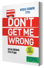 Księga idiomów, czyli: Don't get me wrong!. Autor: Brian Brennan, Rosa Plana. Dadada.pl Okładka książki Księga idiomów, czyli: Don't get me wrong!