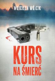 Kurs na śmierć. Autor: Wojciech Wójcik. Dadada.pl Okładka książki Kurs na śmierć