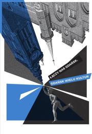 Łączy nas Gdańsk Gdańsk wielu kultur. Autor:   Praca zbiorowa. Dadada.pl Okładka książki Łączy nas Gdańsk Gdańsk wielu kultur