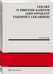 Lekarz w procesie karnym jako gwarant tajemnicy lekarskiej.. Autor: Burdzik Marcin. Dadada.pl Okładka książki Lekarz w procesie karnym jako gwarant tajemnicy lekarskiej.