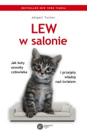 Okładka książki Lew w salonie. Jak koty oswoiły człowieka i przejęły władzę nad światem