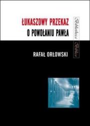 Łukaszowy przekaz o powołaniu Pawła. Autor: Rafał Orłowski CMF. Dadada.pl Okładka książki Łukaszowy przekaz o powołaniu Pawła