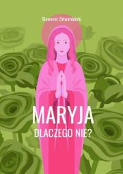 Okładka książki Maryja. Dlaczego nie?