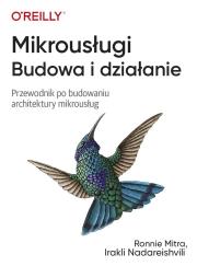 Mikrousługi Budowa i działanie. Autor: Ronnie Mitra, Irakli Nadareishvili. Dadada.pl Okładka książki Mikrousługi Budowa i działanie